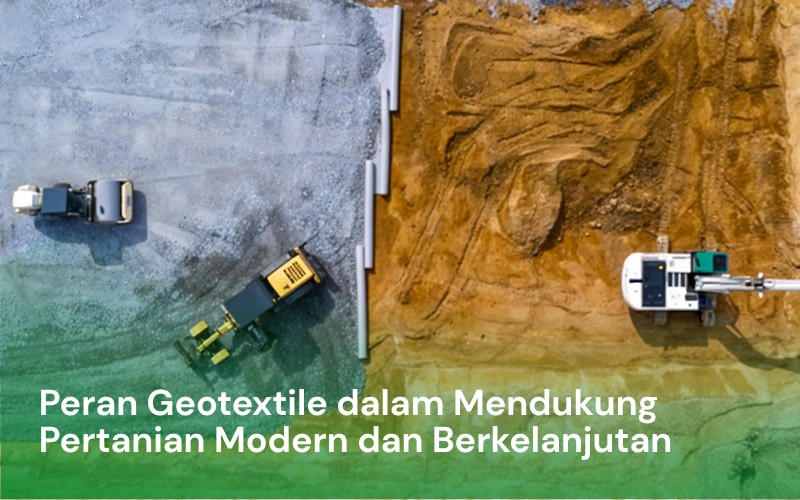 Peran Geotextile dalam Mendukung Pertanian Modern dan Berkelanjutan